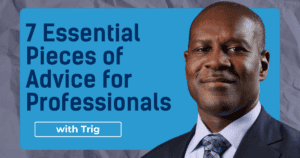 The 7 Essential Pieces of Advice for Young Professionals